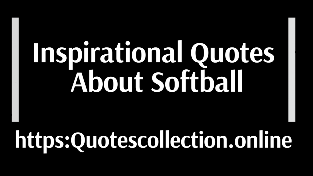 Inspirational Quotes About Softball