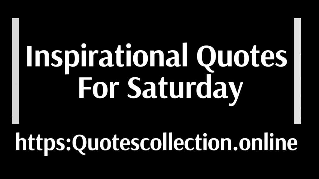 Inspirational Quotes For Saturday